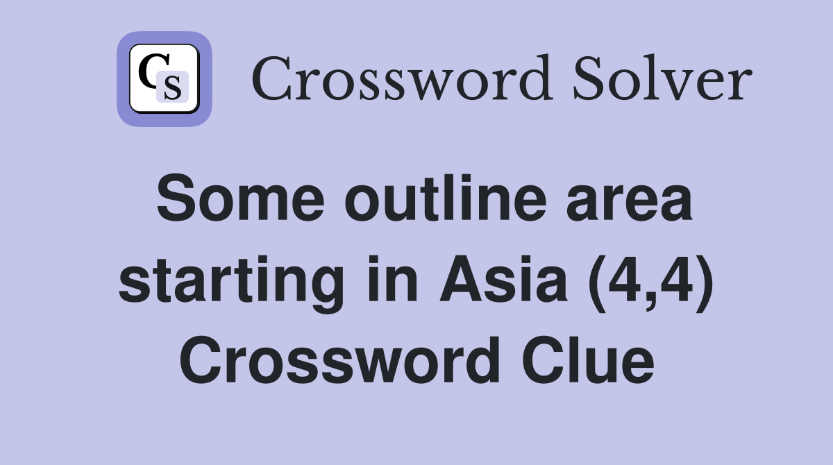 Some outline area starting in Asia (4,4) Crossword Clue Answers